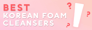 best korean foam cleansers